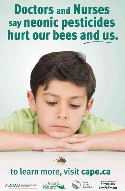 The Canadian Association of Physicians for the Environment and the Registered Nurses’ Association of Ontario have launched an ad campaign calling for the ban of neonic pesticides.