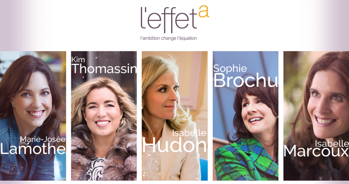 The Quebecers behind Effet-A, a campaign to help women achieve more in the workplace.